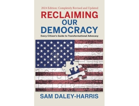 Livro Reclaiming Our Democracy Every Citizens Guide to Transformational Advocacy, 2024 Edition de Sam Daley-Harris (Inglês)