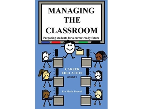 Livro Managing The Classroom Preparing Students For A Career-ready Future De Foxwell Marie Eva (inglês)