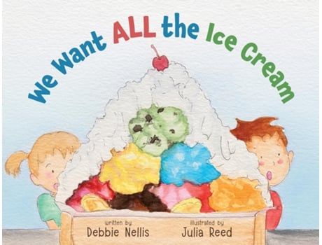Livro We Want ALL the Ice Cream de Debbie Nellis (Inglês)