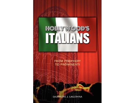 Livro Hollywoods Italians From Periphery to Prominenti de Salvatore J Lagumina (Inglês)