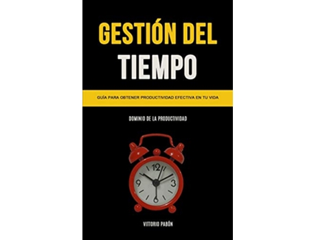 Livro Gestión Del Tiempo Guía para obtener productividad efectiva en tu vida Dominio de la productividad Spanish Edition de Vittorio Pabón (Espanhol)