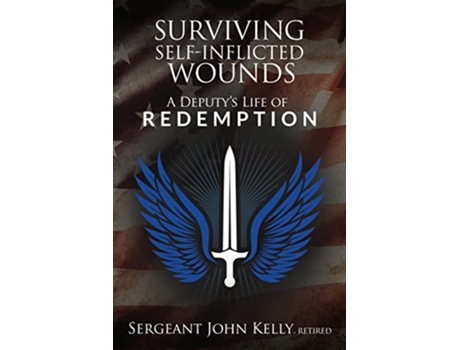 Livro Surviving SelfInflicted Wounds A Deputys Life of Redemption de John Kelly (Inglês)