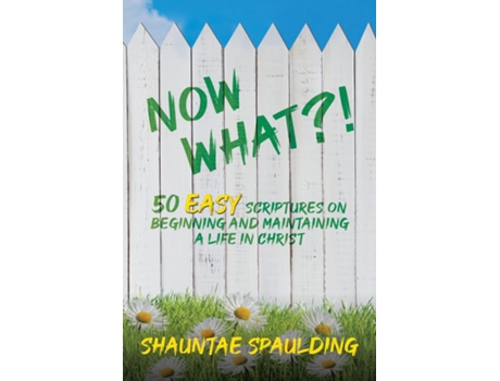 Livro Now What?! 50 Easy Scriptures on Beginning and Maintaining a Life in Christ de Shauntae Spaulding (Inglês)