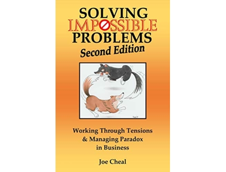 Livro Solving Impossible Problems Working Through Tensions Managing Paradox in Business de Joe Cheal (Inglês)