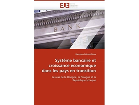 Livro Système Bancaire Et Croissance Économique Dans Les Pays En Transition De Damyana Bakardzhieva (francês)