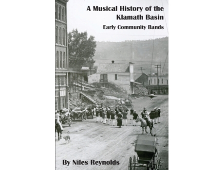 Livro A Musical History of the Klamath Basin: Early Community Bands Niles Reynolds (Inglês)