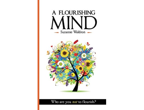 Livro A Flourishing Mind Who Are You Not To Flourish de Suzanne Waldron (Inglês)
