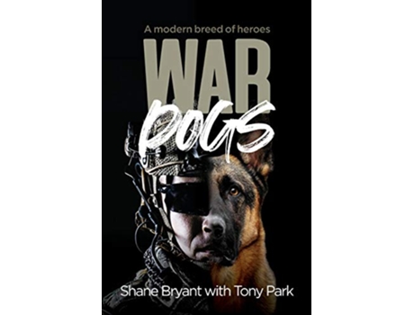 Livro War Dogs A modern breed of heroes de Tony Park Shane Bryant (Inglês)