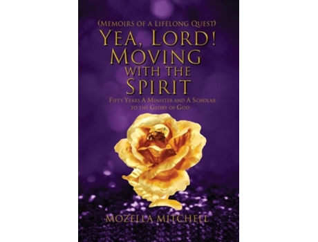 Livro Yea, Lord! Moving with the Spirit Fifty Years a Minister and a Scholar to the Glory of God de Mozella Mitchell (Inglês)