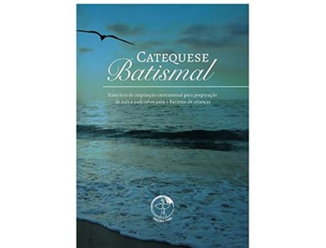 Livro Catequese Batismal - Itinerario De Inspiracao Catecumenal Para Preparacao De Pais E Padrinhos Para O De Edicoes Cnbb (português Do Brasil)