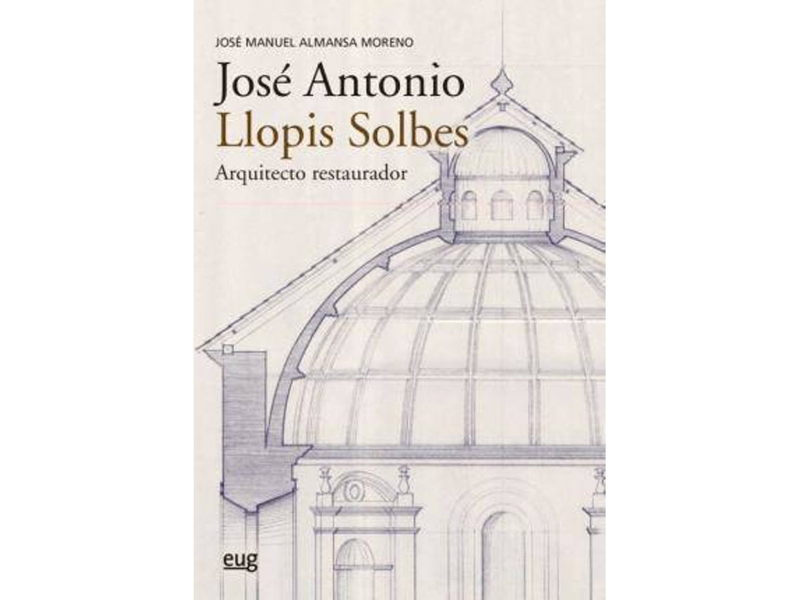 Livro José Antonio Llopis Solbes, arquitecto restaurador de José Manuel Almansa Moreno (Espanhol)