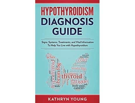 Livro Hypothyroidism Diagnosis Guide Signs Symptoms Treatments and Vital Information To Help You Live with Hypothyroidism de Kathryn Young (Inglês)