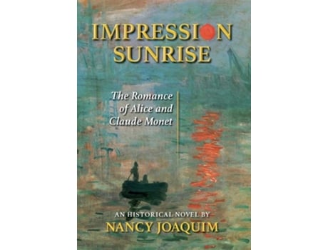 Livro Impression Sunrise The Romance of Alice and Claude Monet de Nancy Joaquim (Inglês - Capa Dura)