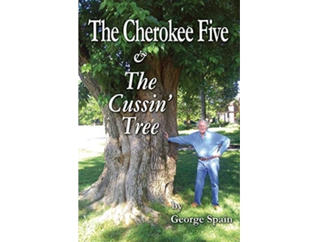 Livro The Cherokee Five Amp The Cussin Tree De George E Spain (inglês)