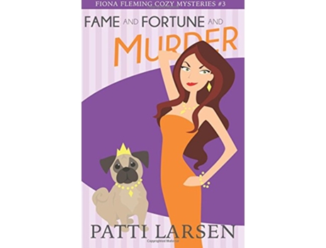 Livro Fame and Fortune and Murder Fiona Fleming Cozy Mysteries de Patti Larsen (Inglês)