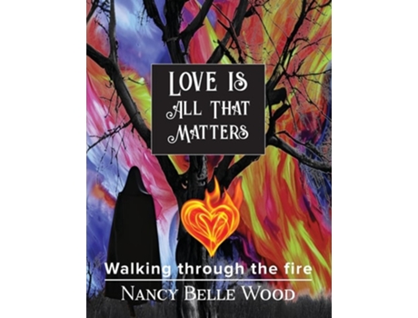 Livro Love Is All That Matters Walking through the fire de Nancy Belle Wood (Inglês)