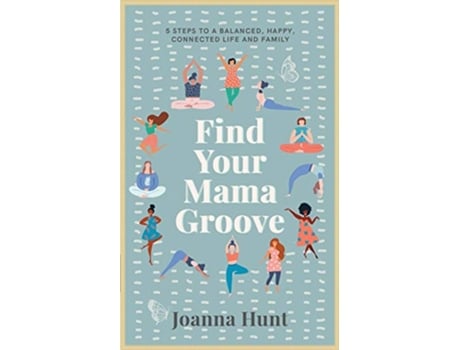 Livro Find Your Mama Groove 5 Steps to a balanced happy connected life and family de Joanna Hunt (Inglês)