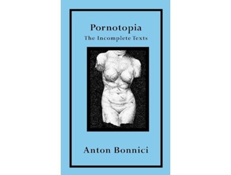 Livro Pornotopia The Incomplete Texts de Anton Bonnici (Inglês)