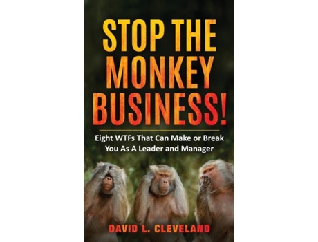 Livro Stop The Monkey Business Eight Wtfs That Can Make Or Break You As A Leader And Manager De Cleveland, David Et Al. (inglês)