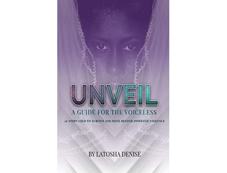 Livro Unveil 10 Steps Used to Survive and Move Beyond Domestic Violence de Latosha Denise (Inglês)