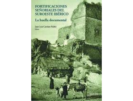 Livro Fortificaciones señoriales del suroeste ibérico : la huella documental de Juan Luis Carriazo (Espanhol)