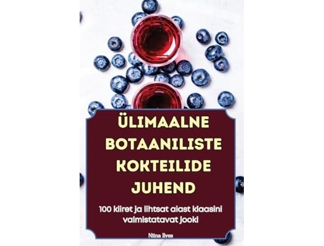 Livro ÜLIMAALNE BOTAANILISTE KOKTEILIDE JUHEND de Niina Ilves (Inglês)