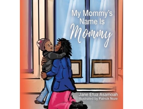 Livro My Mommys Name Is Mommy De Jane Efua Asamoah (inglês)