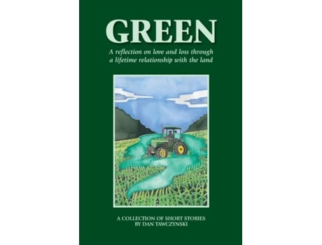 Livro Green: A reflection on love and loss through a lifetime relationship with the land Dan Tawczynski (Inglês)