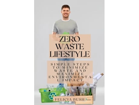 Livro Zero Waste Lifestyle Simple Steps to Minimize Waste and Maximize Environmental Impact de Felicia Bush (Inglês)