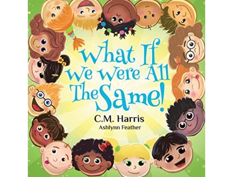 Livro What If We Were All The Same A Childrens Book About Ethnic Diversity and Inclusion de C M Harris (Inglês)
