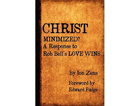 Livro Christ Minimized A Response to Rob Bells Love Wins de Jon H Zens (Inglês)