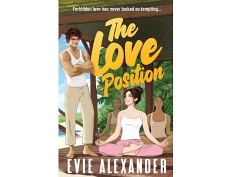 Livro The Love Position A Forbidden Love, Forced Proximity, Steamy Romantic Comedy de Evie Alexander (Inglês)