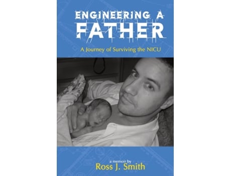 Livro Engineering a Father A Journey of Surviving the NICU de Ross J Smith (Inglês)