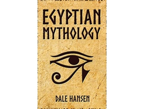Livro Egyptian Mythology Tales of Egyptian Gods Goddesses Pharaohs the Legacy of Ancient Egypt de Dale Hansen (Inglês)