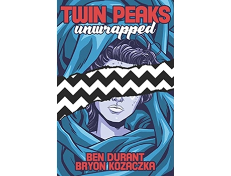 Livro Twin Peaks Unwrapped de Ben Durant Bryon Kozaczka (Inglês)