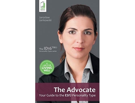 Livro The Advocate Your Guide To The Esfj Personality Type De Jaroslaw Jankowski (inglês)