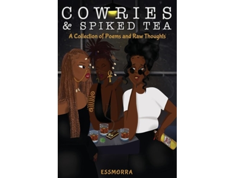 Livro Cowries amp Spiked Tea A Collection of Poems and Raw Thoughts de Essmorra (Inglês)