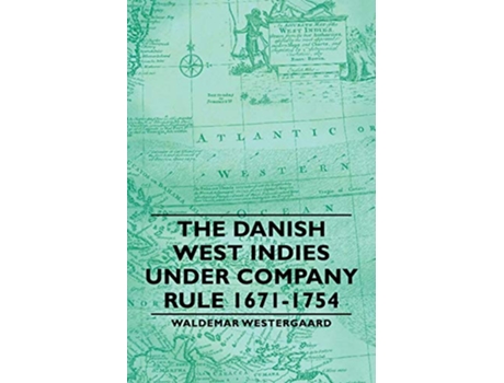 Livro The Danish West Indies Under Company Rule 16711754 de Waldemar Westergaard (Inglês)