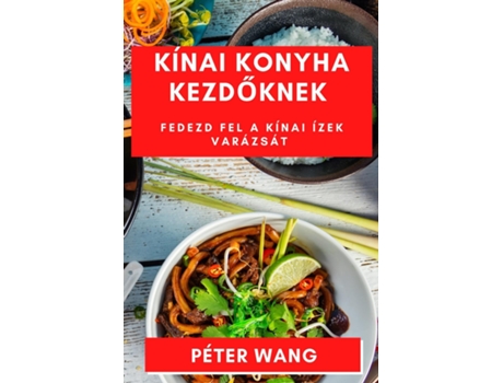 Livro Kínai Konyha Kezdoknek Fedezd fel a Kínai Ízek Varázsát de Péter Wang (Inglês)