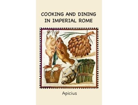 Livro Cooking and Dining in Imperial Rome de Apicius (Inglês - Capa Dura)