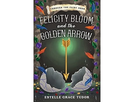 Livro Felicity Bloom and the Golden Arrow de Estelle Grace Tudor (Inglês)
