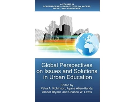 Livro Global Perspectives On Issues And Solutions In Urban Education De Petra A Robinson, Ayana Allen-handy Et Al. (inglês - Capa Dura)