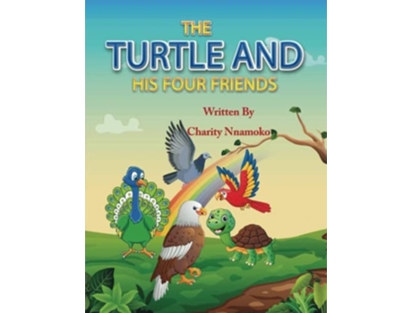 Livro The Turtle And His Four Friends A Story Of True Friendship De Charity Nnamoko (inglês)