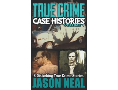 Livro True Crime Case Histories Volume 1 8 Disturbing True Crime Stories True Crime Collection de Jason Neal (Inglês)
