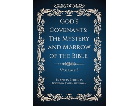 Livro Gods Covenants The Mystery and Marrow of the Bible Volume 3 de Francis Roberts (Inglês - Capa Dura)