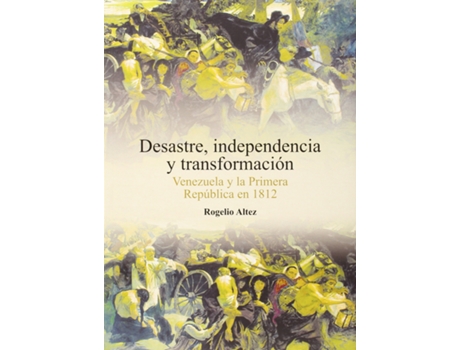 Livro Desastre, Independencia Y Transformación de Rogelio Altez Ortega (Espanhol)
