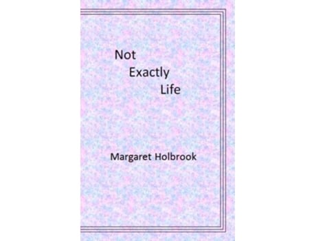 Livro Not Exactly Life De Margaret Holbrook (inglês)