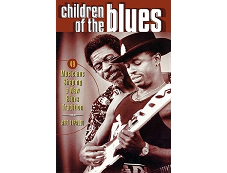 Livro Children of the Blues 49 Musicians Shaping a New Blues Tradition de Art Tipaldi (Inglês)