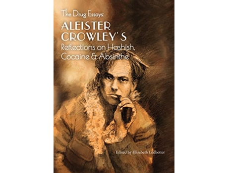 Livro The Drug Essays Aleister Crowleys Reflections on Hashish Cocaine Absinthe de Aleister Crowley (Inglês)