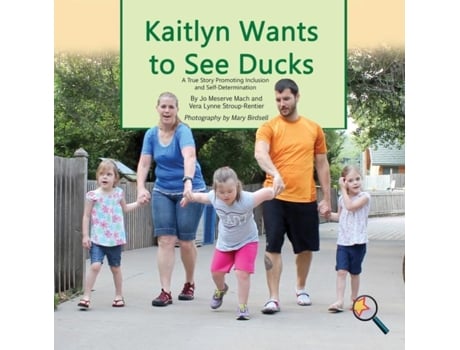 Livro Kaitlyn Wants To See Ducks A True Story Promoting Inclusion And Self-determination De Jo Meserve Mach (inglês)